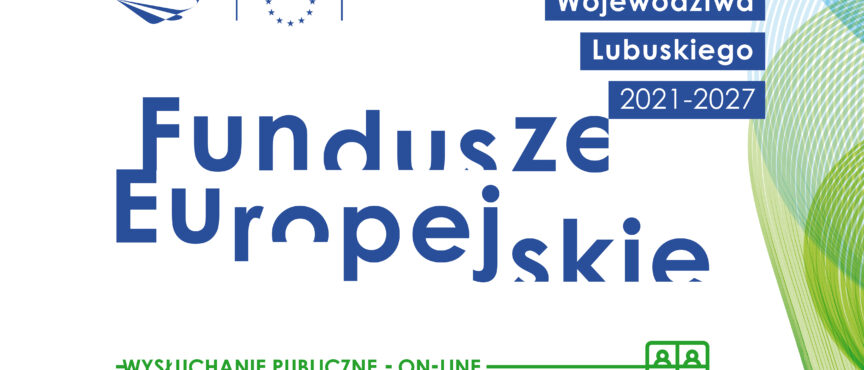 Ogłoszenie o wysłuchaniu publicznym nt. projektu programu Fundusze Europejskie Województwa Lubuskiego 2021-2027