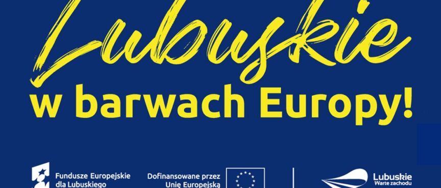 Świętuj z nami akcję „Lubuskie w barwach Europy”,
