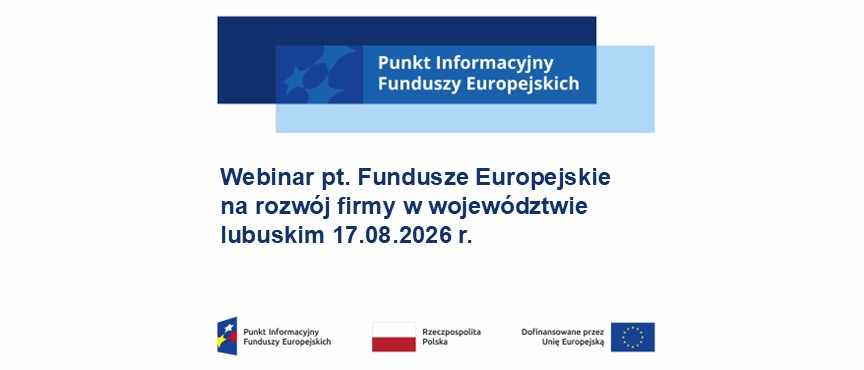Webinar pt. Fundusze Europejskie na rozwój firmy w województwie lubuskim, 17.08.2026 r.