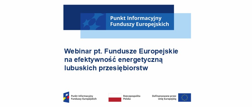 Webinar pt. Fundusze Europejskie na efektywność energetyczną lubuskich przedsiębiorstw, 16.10.2026 r.